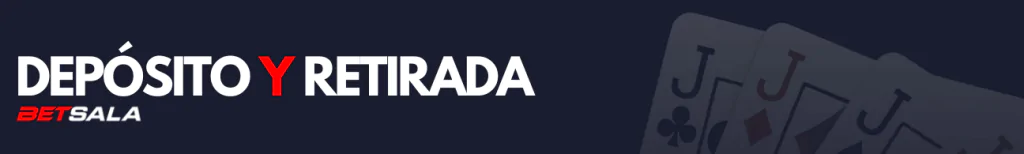 Depósito y Retiro en Betsala